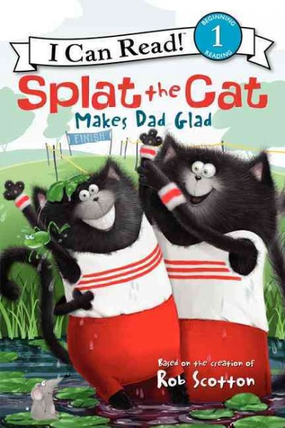 Splat the cat makes dad glad / Rob Scotton ; text by Alissa Heyman ; interior illustrations by Robert Eberz.