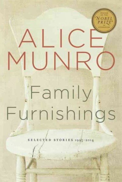 Family furnishings : selected stories, 1995-2014 / Alice Munro.