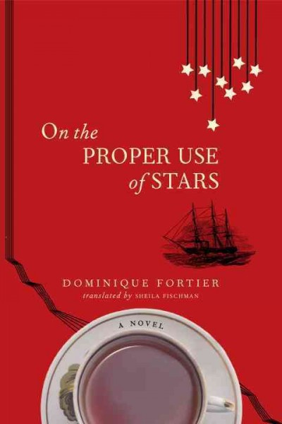 On the proper use of stars [electronic resource] / Dominique Fortier ; translated by Sheila Fischman.