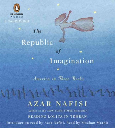 The republic of imagination : America in three books / Azar Nafisi.