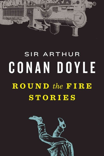 Round the fire stories / Sir Arthur Conan Doyle.
