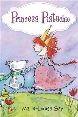 Princess Pistachio / Marie-Louise Gay ; [translated by Jacob Homel].