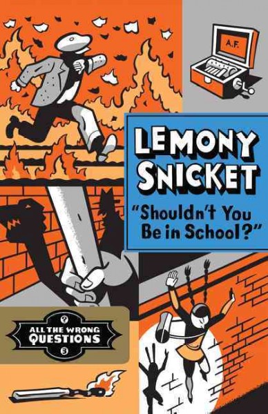 "Shouldn't you be in school?" / Lemony Snicket.