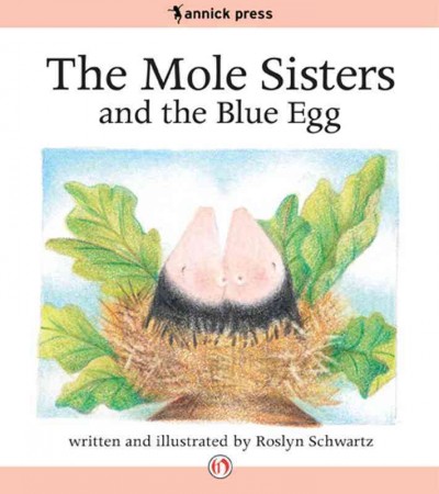 The mole sisters and the blue egg [electronic resource] / written and illustrated by Roslyn Schwartz.