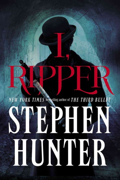 I, Ripper : a novel / Stephen Hunter.
