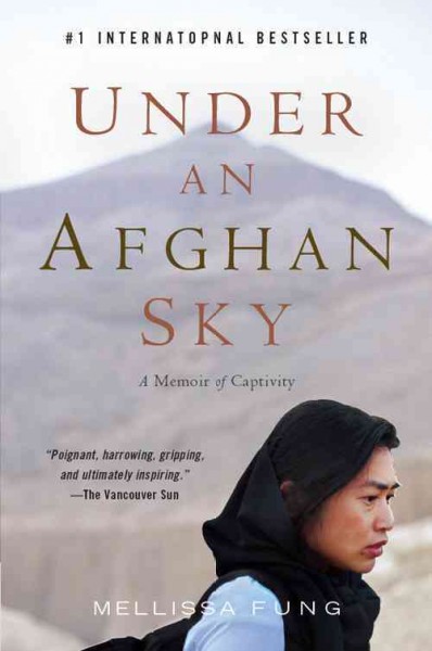 Under an Afghan sky : a memoir of captivity / Mellissa Fung.