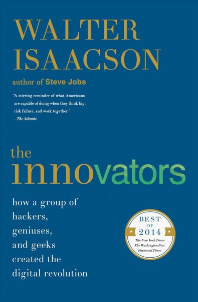 The innovators [electronic resource] / Walter Isaacson.