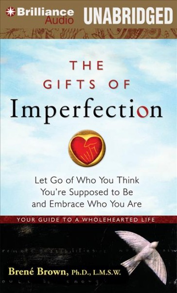The gifts of imperfection [sound recording] : let go of who you think you're supposed to be and embrace who you are / Brené Brown.
