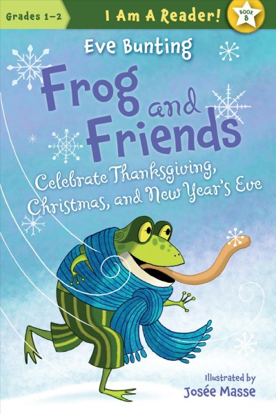 Frog and friends : celebrate Thanksgiving, Christmas, and New Year's Eve / written by Eve Bunting ; illustrated by Jos©♭e Masse.