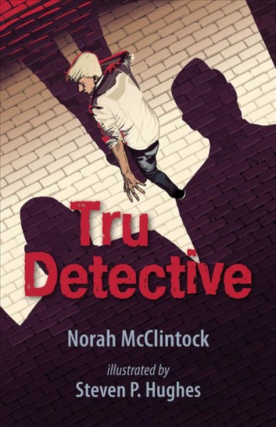 Tru detective / Noah McClintock ; illustrated by Steven Hughes.