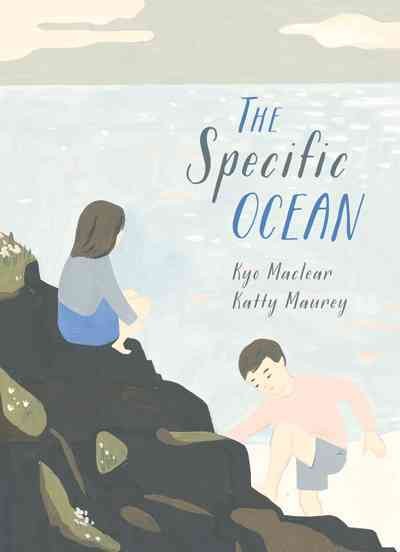 The specific ocean / written by Kyo Maclear ; illustrated by Katty Maurey.