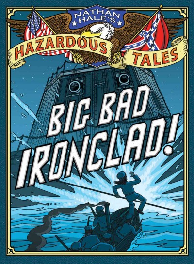 Big bad ironclad! : a Civil War steamship showdown / text and illustrations, Nathan Hale.