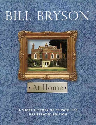 At home [electronic resource] : a short history of private life / Bill Bryson.