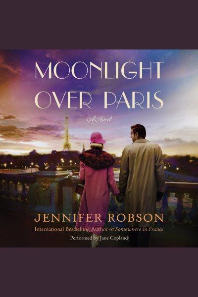 Moonlight over Paris : a novel / Jennifer Robson.