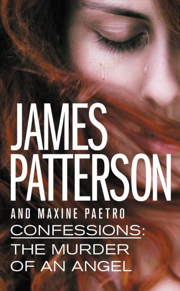 Confessions : the murder of an angel / James Patterson and Maxine Paetro.