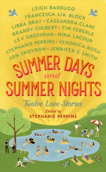 Summer days and summer nights [electronic resource] : twelve love stories / edited and with a story by Stephanie Perkins.