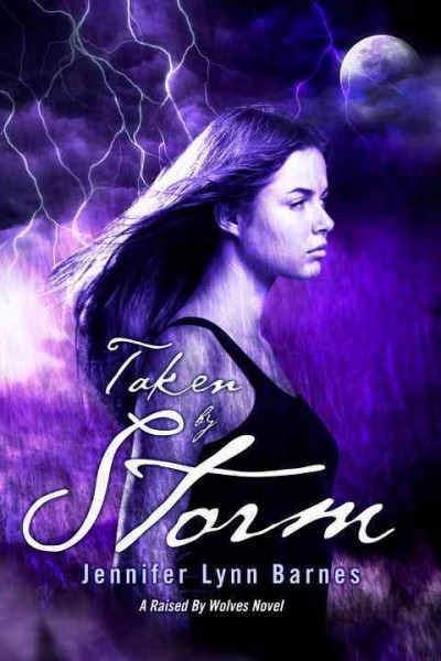 Taken by storm [electronic resource] : a Raised by wolves novel / Jennifer Lynn Barnes.