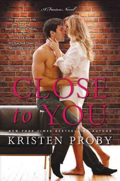 Close to you : a Fusion novel / Kristen Proby.