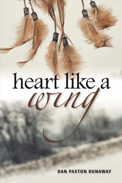 Heart like a wing / Dan Paxton Dunaway.