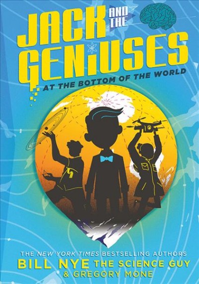 At the bottom of the world / by Bill Nye and Gregory Mone ; illustrated by Nicholas Iluzada.