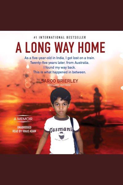 A long way home : a memoir / Saroo Brierley.
