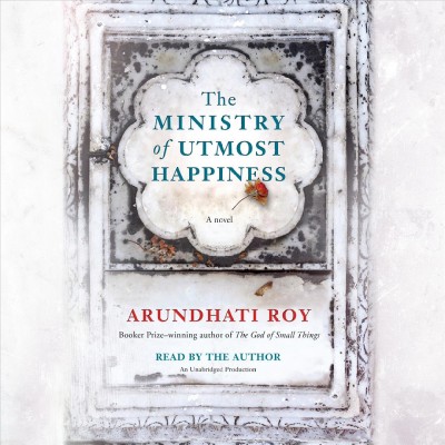 The ministry of utmost happiness : a novel / Arundhati Roy.