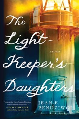 The lightkeeper's daughters : a novel / Jean E. Pendziwol.