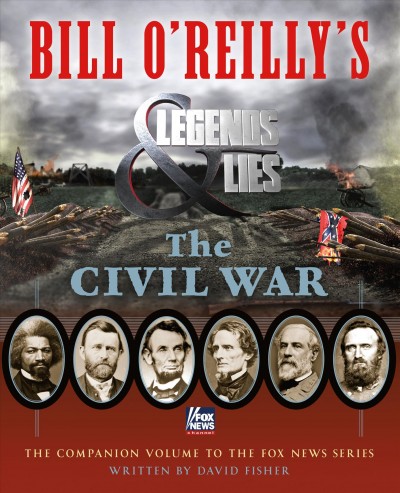 Bill O'Reilly's Legends & lies. The Civil War / David Fisher.