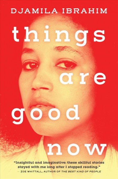 Things are good now : stories / Djamila Ibrahim.