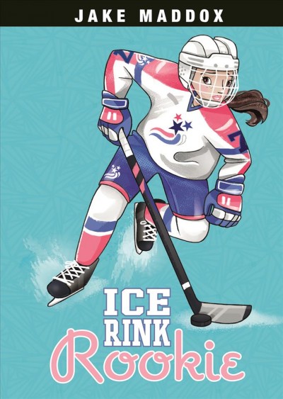 Ice rink rookie / by Jake Maddox.