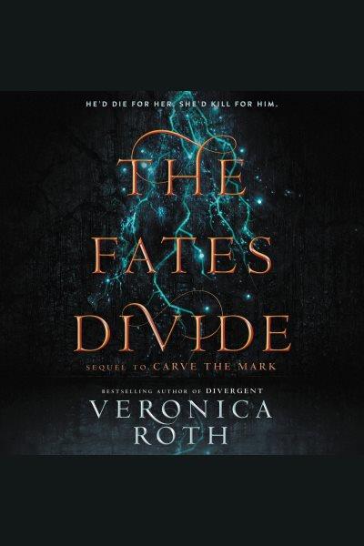 The fates divide / Veronica Roth.