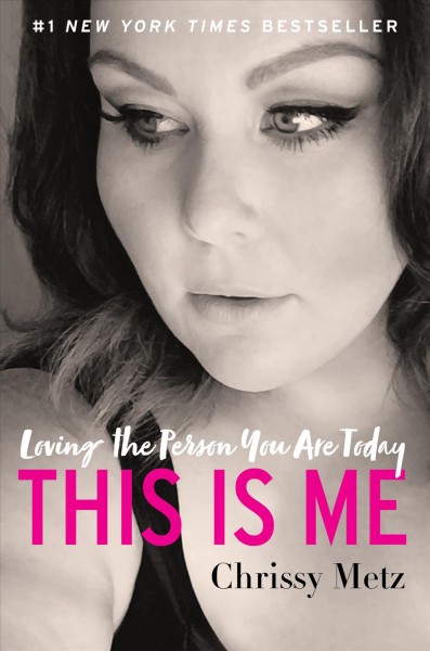 This is me [electronic resource] : loving the person you are today / Chrissy Metz ; with Kevin Carr O'Leary.