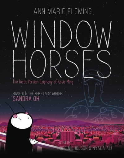 Window horses : the poetic Persian epiphany of Rosie Ming / illustrated by Kevin Langdale [and 13 others] ; story, concept & layout, Ann Marie Fleming ; edited by Nyala Ali & Hope Nicholson.