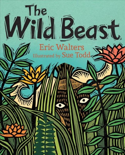 The wild beast / Eric Walters ; illustrated by Sue Todd.