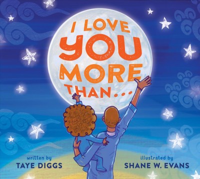 I love you more than.../ written by Taye Diggs ; illustrated by Shane W. Evans.