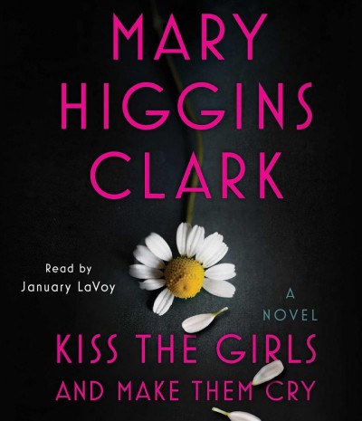 Kiss the girls and make them cry : a novel / Mary Higgins Clark.