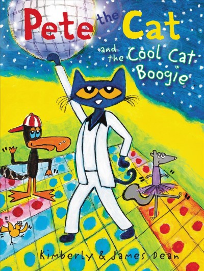 Pete the cat and the cool cat boogie / Kimberly and James Dean.
