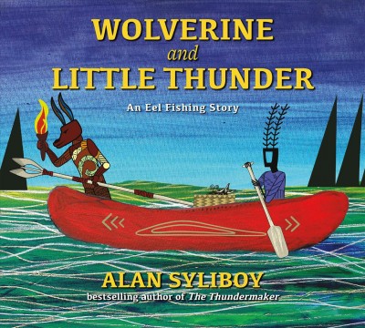 Wolverine and Little Thunder : an eel fishing story / Alan Syliboy.