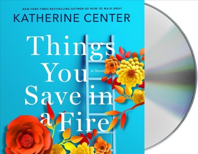 Things you save in a fire : a novel / Katherine Center.