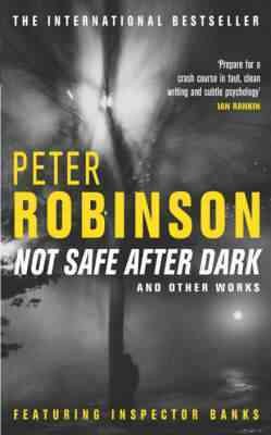 Not safe after dark : and other works / Peter Robinson.