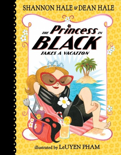 The Princess in Black takes a vacation / Shannon Hale & Dean Hale ; illustrated by LeUyen Pham.