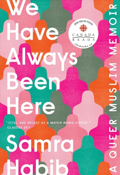 We have always been here : a queer Muslim memoir / Samra Habib.