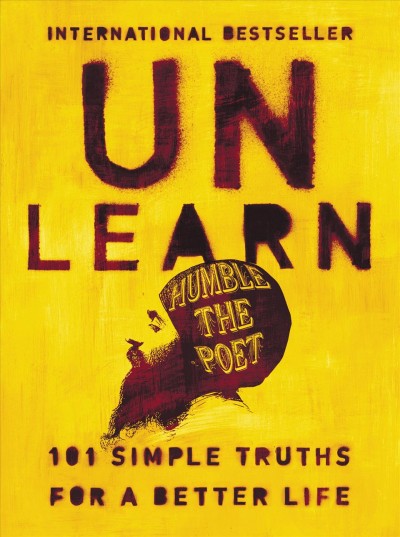 Unlearn [e-book] : 101 simple truths for a better life / Humble the Poet.