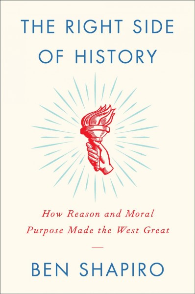 The right side of history : how reason and moral purpose made the West great / Ben Shapiro.