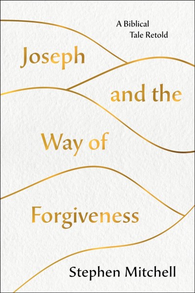 Joseph and the way of forgiveness : a biblical tale retold / Stephen Mitchell.