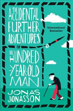 The accidental further adventures of the hundred-year-old man / Jonas Jonasson ; [translated from the Swedish by Rachel Willson-Broyles].