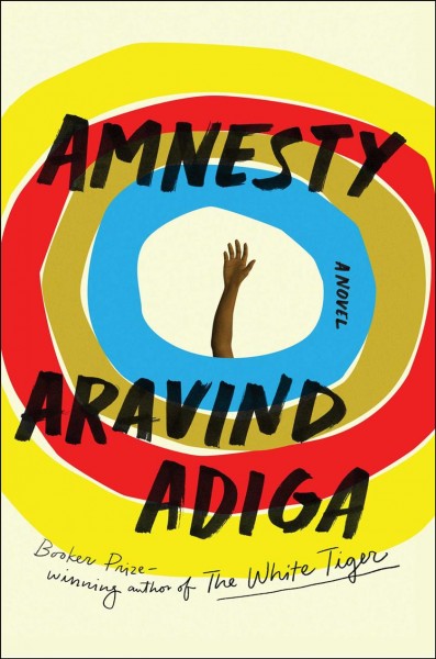 Amnesty : a novel / Aravind Adiga.