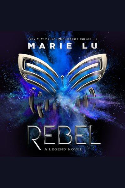 Rebel [electronic resource] / Marie Lu.