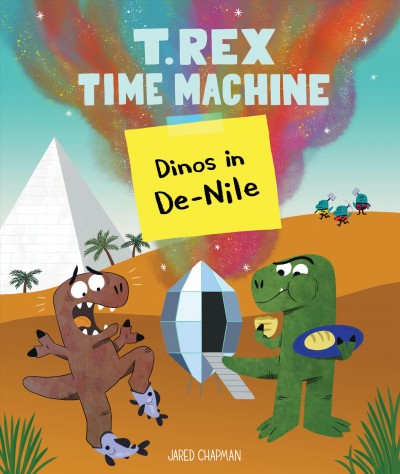 T. Rex time machine : dinos in de-Nile / Jared Chapman.