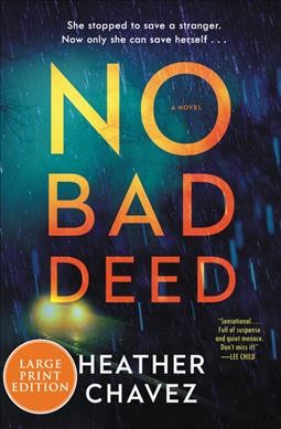 No bad deed  [large print] : a novel / Heather Chavez.